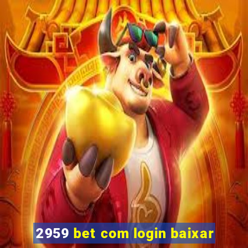 2959 bet com login baixar